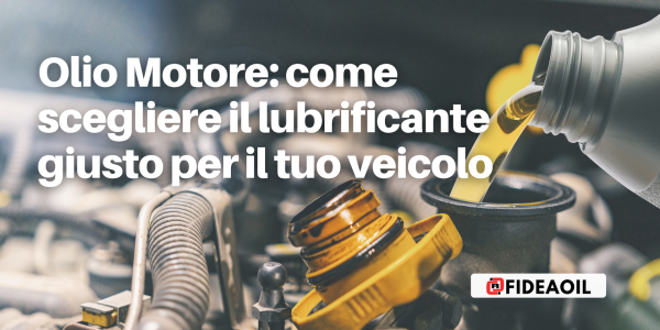 Olio motore: come scegliere il lubrificante giusto